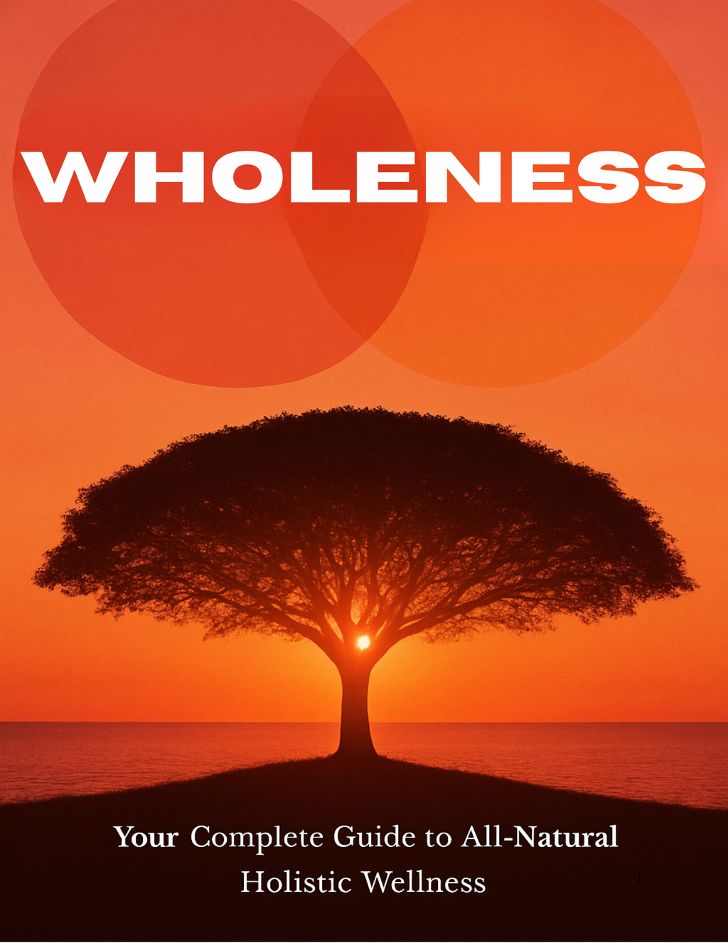 Wholeness - Your complete Guide to ALL-Natural Holistic Wellness