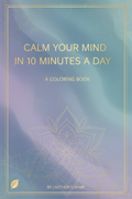 Calm Your Mind in 10 minutes a day- colouring book