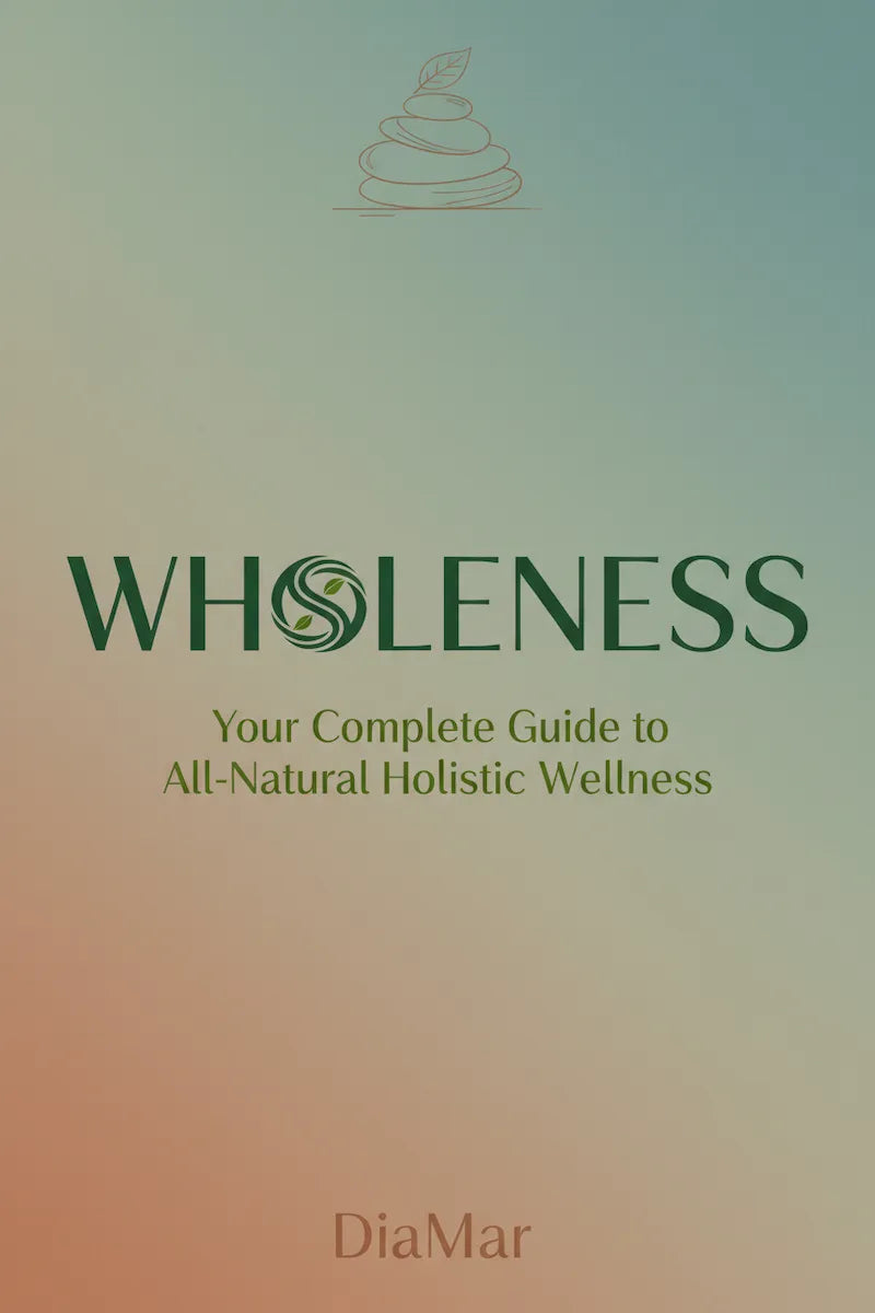 Wholeness - Your complete Guide to ALL-Natural Holistic Wellness